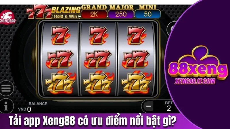 Tải app Xeng88 có ưu điểm nổi bật gì?
